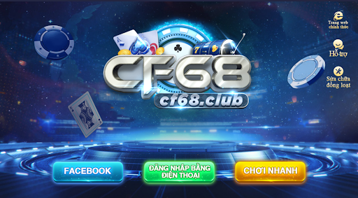 Cf68 – Cổng game đổi thưởng danh tiếng bậc nhất  Châu Á